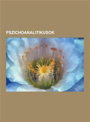 Pszichoanalitikusok Carl Gustav Jung, Sigmund Freud, Joseph Cheesman Thompson, Otto Rank, Anna Freud, Wilhelm Reich, Donald Winnicott, Bal,1230748164,9781230748160