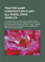 Tractor & Construction Plant - All wheel drive vehicles AIL Storm, AMC Eagle, ARO 10, ARO 24 Series, ARO IMS, Acura MDX, Acura RDX, Alfa Romeo Matta, Audi Q5, Audi Q7, Austin Champ, Austin Gipsy, BMW V7, BMW X1, BMW X3, BMW X5, BMW X6, Buick Enclave, Bui,1234649357,9781234649357