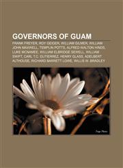 Governors of Guam Frank Freyer, Roy Geiger, William Gilmer, William John Maxwell, Templin Potts, Alfred Walton Hinds, Luke McNamee,1157685064,9781157685067