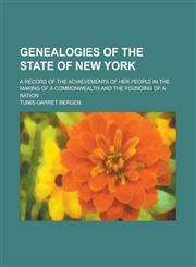 Genealogies of the State of New York; A Record of the Achievements of Her People in the Making of a Commonwealth and the Founding of a Nation Volume 3,1230026886,9781230026886
