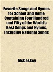 Favorite Songs and Hymns for School and Home Containing Four Hundred and Fifty of the World's Best Songs and Hymns, Including National Songs,1152543849,9781152543843