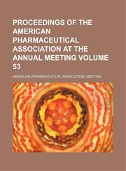 Proceedings of the American Pharmaceutical Association at the annual meeting Volume 53,1130509648,9781130509649