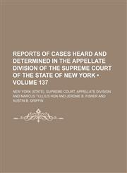 Reports of Cases Heard and Determined in the Appellate Division of the Supreme Court of the State of New York (Volume 137),1235747670,9781235747670