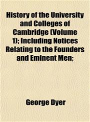 History of the University and Colleges of Cambridge (Volume 1); Including Notices Relating to the Founders and Eminent Men;,1152316796,9781152316799