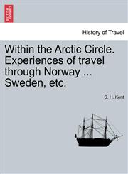 Within the Arctic Circle. Experiences of travel through Norway ... Sweden, etc.,1240926782,9781240926787
