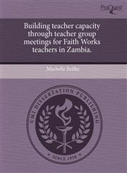 Building teacher capacity through teacher group meetings for Faith Works teachers in Zambia.,1243585471,9781243585479