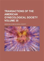 Transactions of the American Gynecological Society Volume 35,1154102319,9781154102314