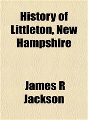 History of Littleton, New Hampshire,1152950126,9781152950122