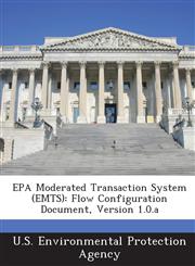 EPA Moderated Transaction System (EMTS) Flow Configuration Document, Version 1.0.a,1288674260,9781288674268