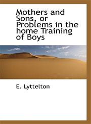 Mothers and Sons, or Problems in the home Training of Boys,1115943804,9781115943802