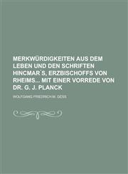 Merkwürdigkeiten aus dem Leben und den Schriften Hincmar ́s, Erzbischoffs von Rheims Mit einer Vorrede von Dr. G. J. Planck,1236902092,9781236902092