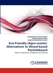 Eco-Friendly (Agro-Waste) Alternatives to Wood-Based Particleboard,3844305335,9783844305333