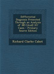 Differential Diagnosis Presented Through an Analysis of 385 [And] 317 Cases - Primary Source Edition,1295630370,9781295630370