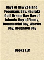 Bays of New Zealand Freemans Bay, Hauraki Gulf, Bream Bay, Bay of Islands, Bay of Plenty, Commercial Bay, Worser Bay, Houghton Bay,1155426045,9781155426044