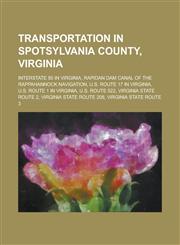 Transportation in Spotsylvania County, Virginia Interstate 95 in Virginia, Rapidan Dam Canal of the Rappahannock Navigation, U.S. Route 17 in Virgini,1230664130,9781230664132