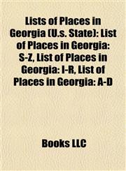 Lists of Places in Georgia (U.s. State) List of Places in Georgia: S-Z, List of Places in Georgia: I-R, List of Places in Georgia: A-D,1155879570,9781155879574