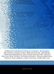 Articles On Former Students Of Wesley College, Auckland, including Jonah Lomu, Walter Buller, Ian Mune, Temuera Morrison, Jim Peters (politician), Roger Mcclay, Rob Storey, Sitiveni Sivivatu, Seilala Mapusua, Sailosi Tagicakibau,1242841458,9781242841453