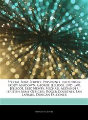 Articles On Special Boat Service Personnel, including Paddy Ashdown, George Jellicoe, 2nd Earl Jellicoe, Eric Newby, Michael Alexander (british Army Officer), Roger Courtney, Ian Lapraik, Duncan Falconer,1244216909,9781244216907