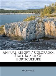 Annual Report / Colorado. State Board Of Horticulture,1245592513,9781245592512
