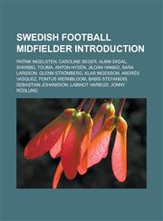 Swedish football midfielder Introduction Patrik Ingelsten, Caroline Seger, Albin Ekdal, Sharbel Touma, Anton Hysén, Jiloan Hamad, Sara Larsson,1233163957,9781233163953