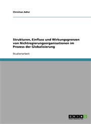 Strukturen, Einfluss und Wirkungsgrenzen von Nichtregierungsorganisationen im Prozess der Globalisierung,3638728757,9783638728751