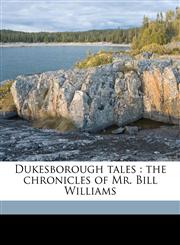 Dukesborough tales the chronicles of Mr. Bill Williams,1171727534,9781171727538
