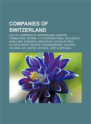 Companies of Switzerland List of companies of Switzerland, Cenovis, Transocean, Intamin, Tyco International, Bolliger & Mabillard, Syngenta,115703070X,9781157030706