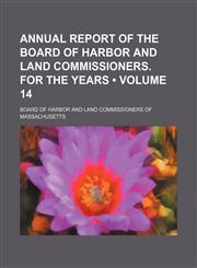 Annual report of the Board of Harbor and Land Commissioners. For the years  (Volume 14),1154120678,9781154120677