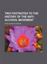Two footnotes to the history of the anti-alcohol movement,1154449750,9781154449754
