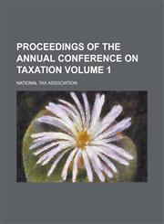 Proceedings of the Annual Conference on Taxation Volume 1,1154775100,9781154775105