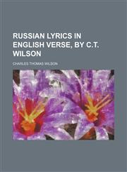 Russian Lyrics in English Verse, by C.t. Wilson,1150480181,9781150480188