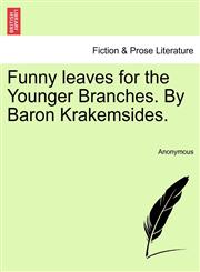 Funny leaves for the Younger Branches. By Baron Krakemsides.,1241110999,9781241110994