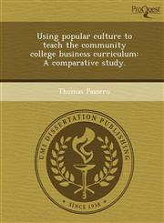Using popular culture to teach the community college business curriculum A comparative study.,1249874041,9781249874041