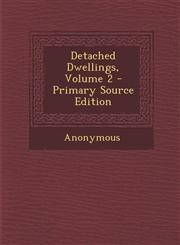 Detached Dwellings, Volume 2,1289549109,9781289549107