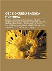 Obce okresu Banská Bystrica Strelníky, Poniky, Malachov, Hiadeľ, Hronsek, Kordíky, Povrazník, Staré Hory, Podkonice, Ľubietová, Donovaly,123299765X,9781232997658