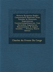 Historia Byzantina Duplici Commentario Illustrata Prior Familias AC Stemmata Imperatorum Constantinopolitanorum, Cum Eorundem Augustorum Nomismatibus,1294479768,9781294479765