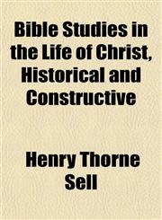 Bible Studies in the Life of Christ, Historical and Constructive,1151916323,9781151916327