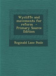 Wycliffe and Movements for Reform - Primary Source Edition,129364028X,9781293640289