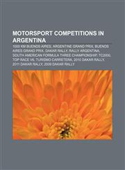 Motorsport competitions in Argentina 1000 km Buenos Aires, Argentine Grand Prix, Buenos Aires Grand Prix, Dakar Rally, Rally Argentina,1156734843,9781156734841