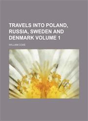 Travels into Poland, Russia, Sweden and Denmark  Volume 1,1154333205,9781154333206