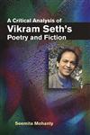 A Critical Analysis of Vikram Seth's Poetry and Fiction,8126908319,9788126908318