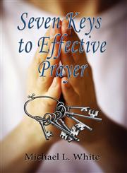 Seven Keys to Effective Prayer,0984216383,9780984216383