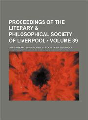 Proceedings of the Literary & Philosophical Society of Liverpool (Volume 39),1154270084,9781154270082