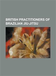 British Practitioners of Brazilian Jiu-Jitsu Alex Reid (Fighter), Benjamin Foster, Brad Pickett, Dan Hardy, Eddie Ng (Fighter), Guy Ritchie, James Wi,1230785000,9781230785004