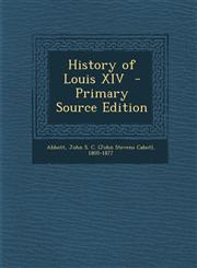 History of Louis XIV  - Primary Source Edition,1295859475,9781295859474