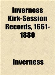 Inverness Kirk-Session Records, 1661-1880,1152343297,9781152343290