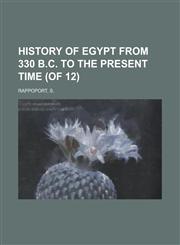 History of Egypt from 330 B.C. to the Present Time, Volume 10 (of 12),1153627833,9781153627832