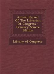 Annual Report of the Librarian of Congress - Primary Source Edition,1294576224,9781294576228