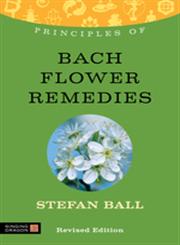 Principles of Bach Flower Remedies What it is, How it Works, and what it Can do for You,1848191421,9781848191426