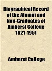 Biographical Record of the Alumni and Non-Graduates of Amherst College 1821-1951,1151921246,9781151921246